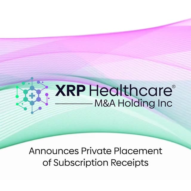 XRP HEALTHCARE M&A HOLDING INC. ANNOUNCES PRIVATE PLACEMENT OF SUBSCRIPTION RECEIPTS